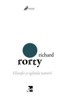 Книга «Filosofie și oglinda naturii» - автор Richard Rorty (Рорти Ричард), мягкий переплёт, кол-во страниц - 437, издательство «Tact»,  серия «Pasaje», ISBN 978-6068-437-44-6, 2015 год