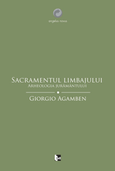 Книга «Sacramentul limbajului. Arheologia jurământului» - автор Giorgio Agamben (Джорджо Агамбен), мягкий переплёт, кол-во страниц - 92, издательство «Tact»,  серия «Angelus Novus», ISBN 978-606-92978-5-8, 2013 год
